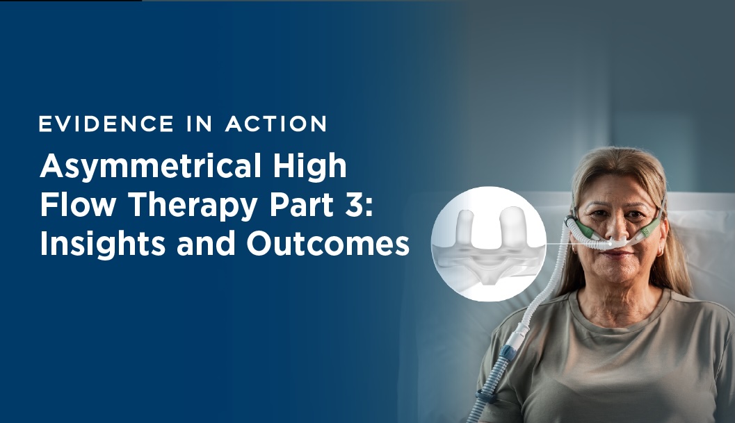 Evidence In ACTION: Asymmetrical High Flow Therapy Part 3: Insights and Outcomes