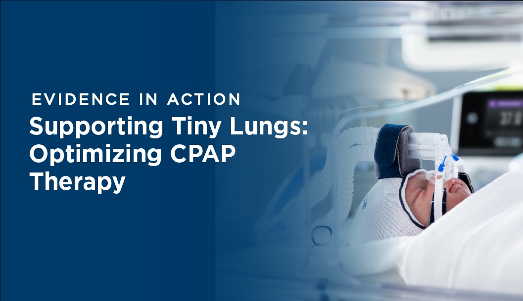 Evidence In ACTION: Supporting Tiny Lungs: Optimizing CPAP Therapy