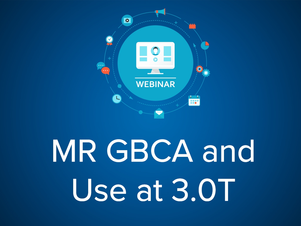 MR GBCA and Use at 3.0T (Webinar)