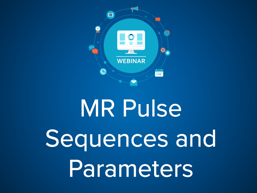 MR Pulse Sequences and Parameters (Webinar)