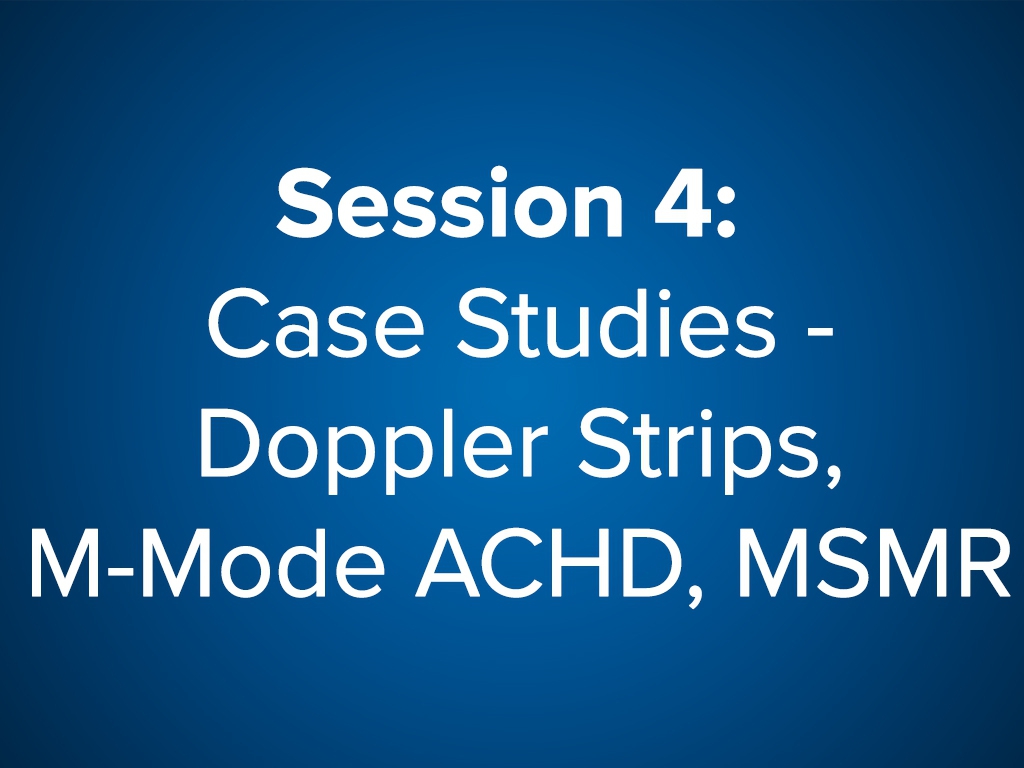 Case Studies I: Doppler Strips, M-Mode, ACHD, MS/MR 2019