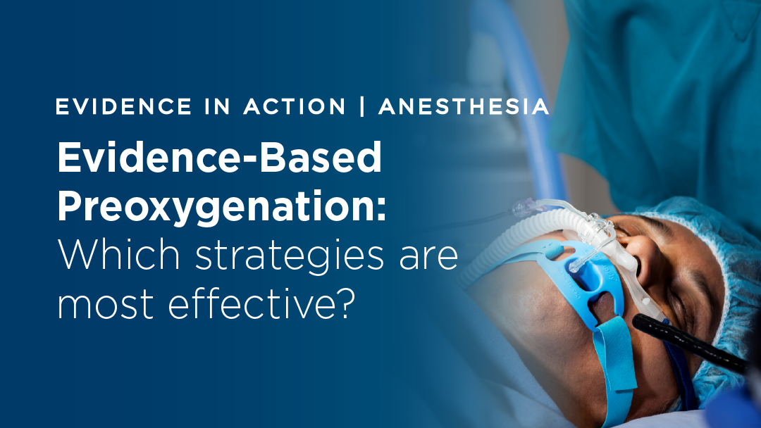 Evidence In ACTION - Evidence-Based Preoxygenation- Which Strategies Are Most Effective?