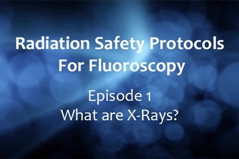 Radiation Safety Protocols for Fluoroscopy: What are X-Rays? (CE-expired)
