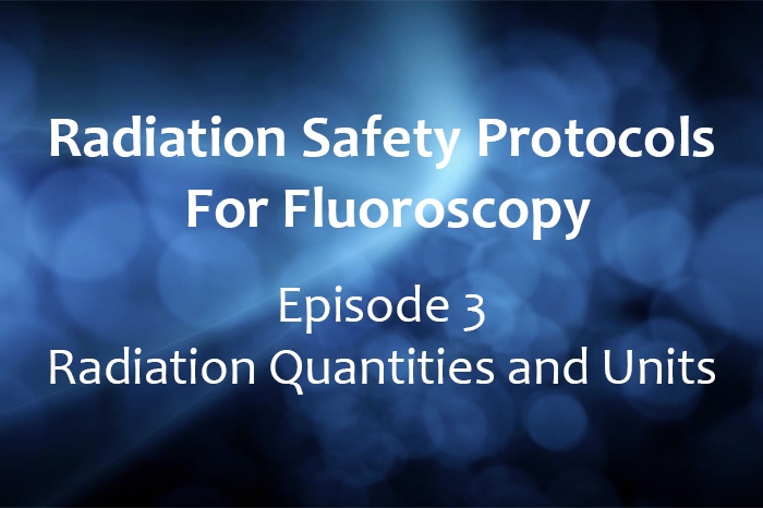 Radiation Safety Protocols for Fluoroscopy: Radiation Quantities and Units (CE)