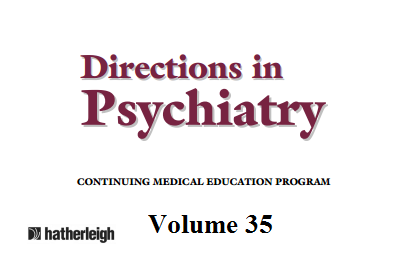Directions In Psychiatry - Volume 35 Sample Course