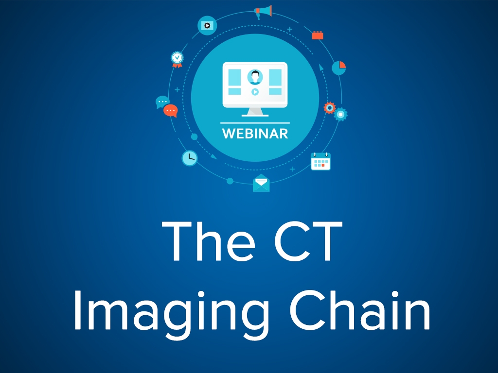 The CT Imaging Chain (CE) Webinar - April 11th 12pm CST