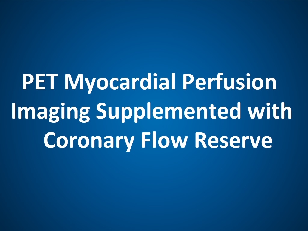 PET Myocardial Perfusion Imaging Supplemented with Coronary Flow Reserve (CE)